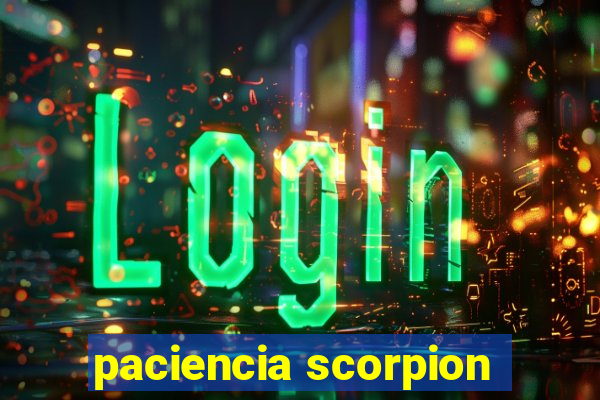 paciencia scorpion